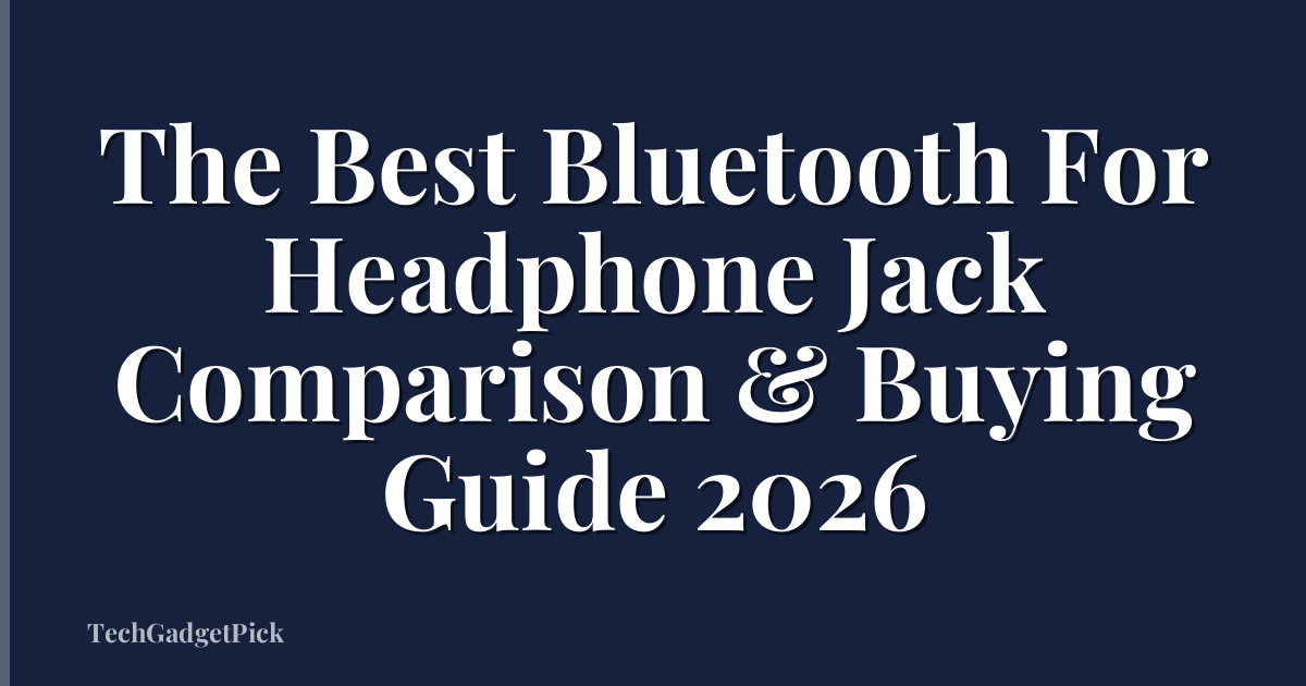 The Best Bluetooth For Headphone Jack Comparison & Buying Guide 2026