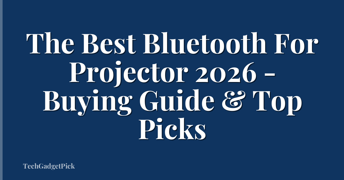 The Best Bluetooth For Projector 2026 - Buying Guide & Top Picks