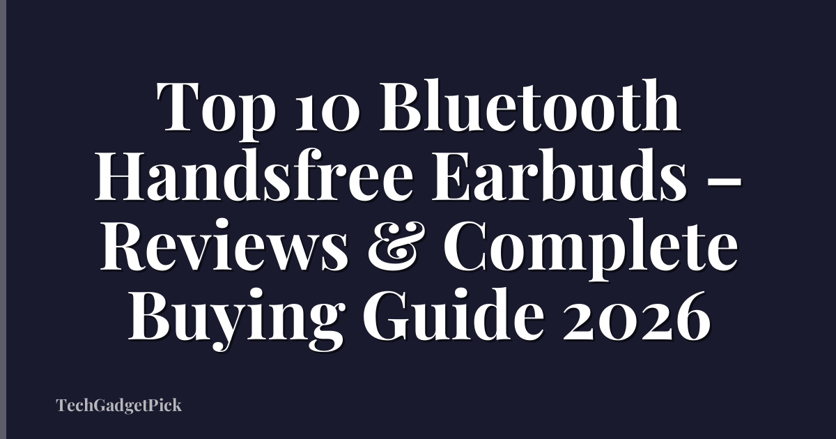 Top 10 Bluetooth Handsfree Earbuds – Reviews & Complete Buying Guide 2026