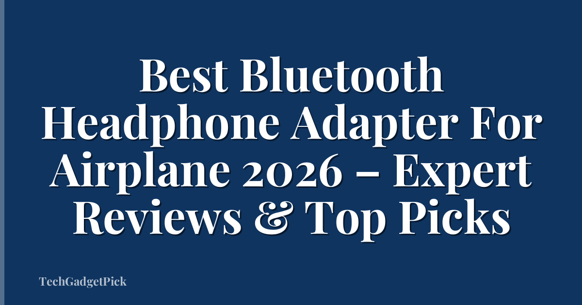 Best Bluetooth Headphone Adapter For Airplane 2026 – Expert Reviews & Top Picks