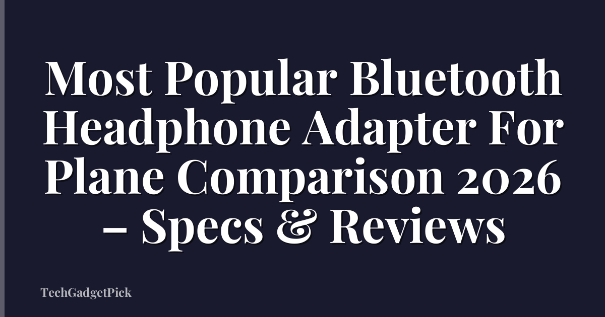 Most Popular Bluetooth Headphone Adapter For Plane Comparison 2026 – Specs & Reviews