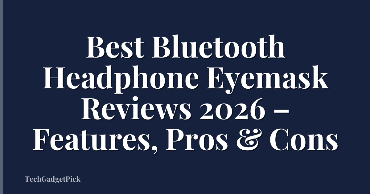 Best Bluetooth Headphone Eyemask Reviews 2026 – Features, Pros & Cons