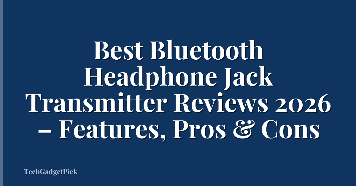Best Bluetooth Headphone Jack Transmitter Reviews 2026 – Features, Pros & Cons