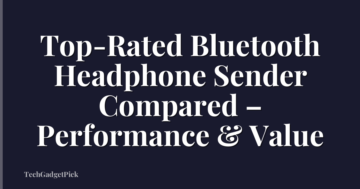 Top-Rated Bluetooth Headphone Sender Compared – Performance & Value