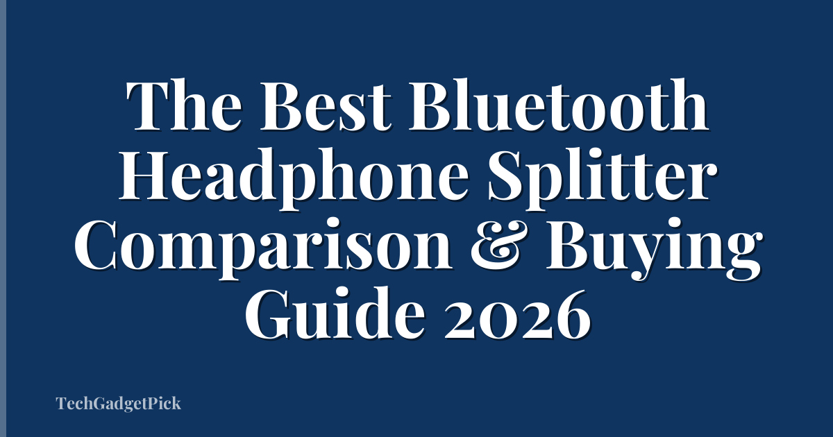 The Best Bluetooth Headphone Splitter Comparison & Buying Guide 2026