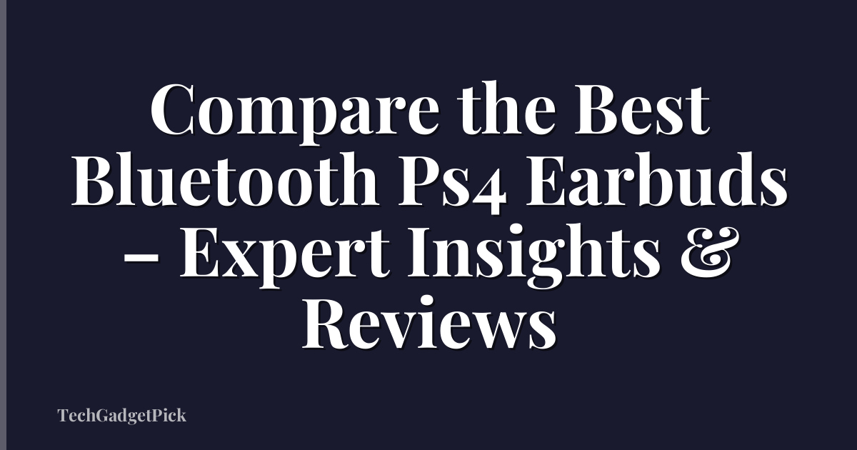 Compare the Best Bluetooth Ps4 Earbuds – Expert Insights & Reviews