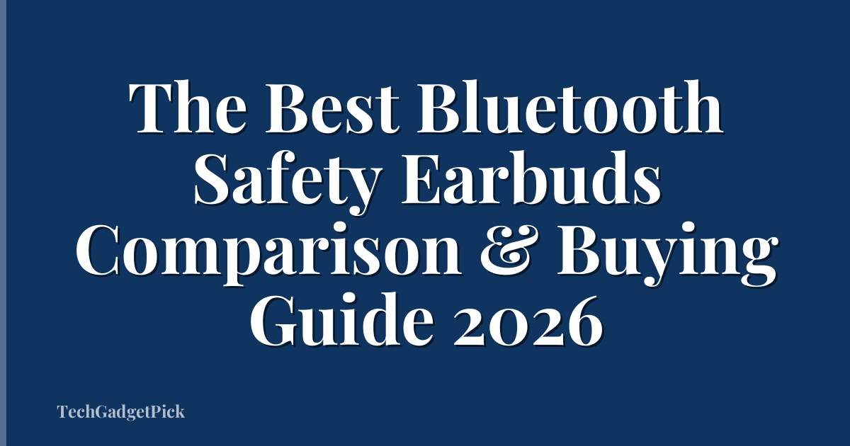 The Best Bluetooth Safety Earbuds Comparison & Buying Guide 2026