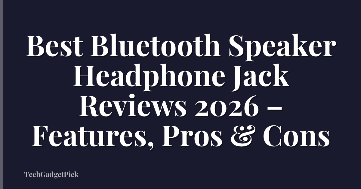 Best Bluetooth Speaker Headphone Jack Reviews 2026 – Features, Pros & Cons