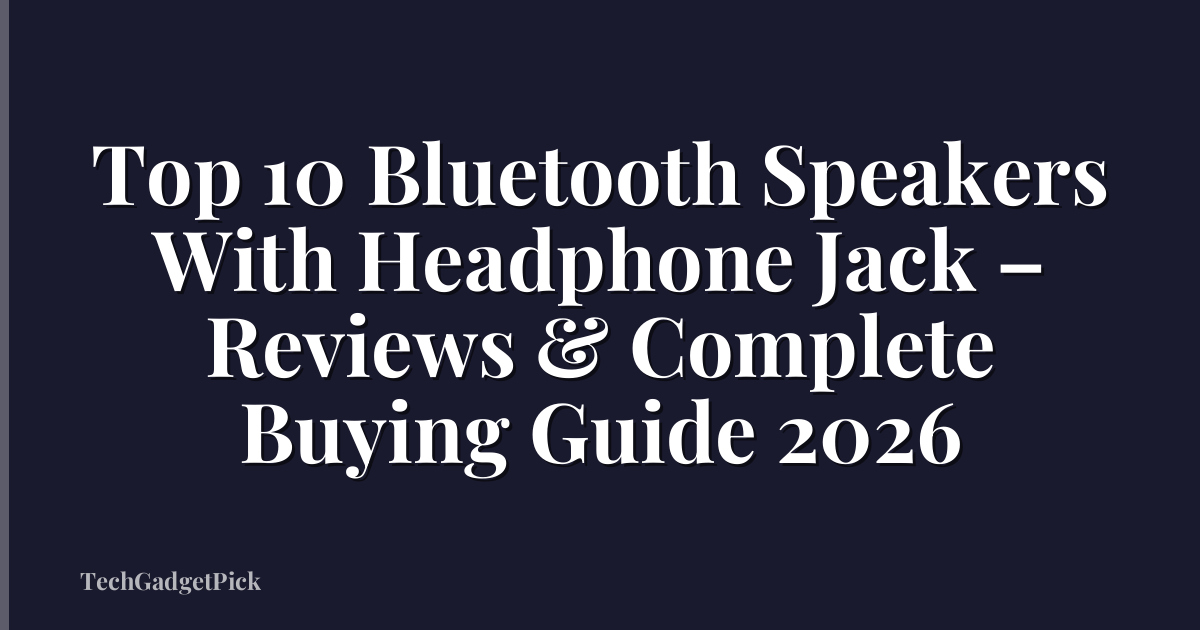 Top 10 Bluetooth Speakers With Headphone Jack – Reviews & Complete Buying Guide 2026