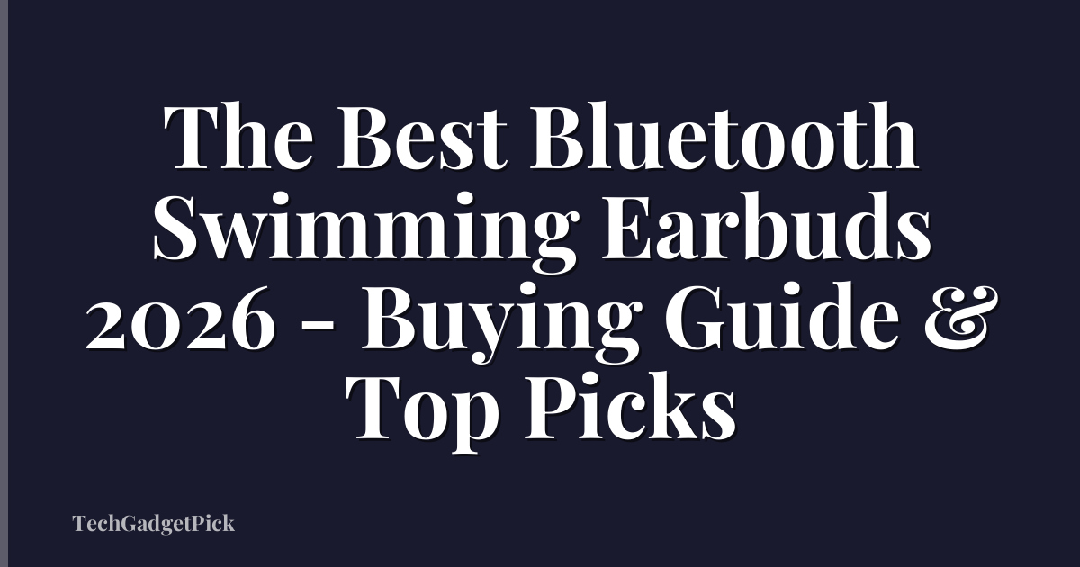 The Best Bluetooth Swimming Earbuds 2026 - Buying Guide & Top Picks
