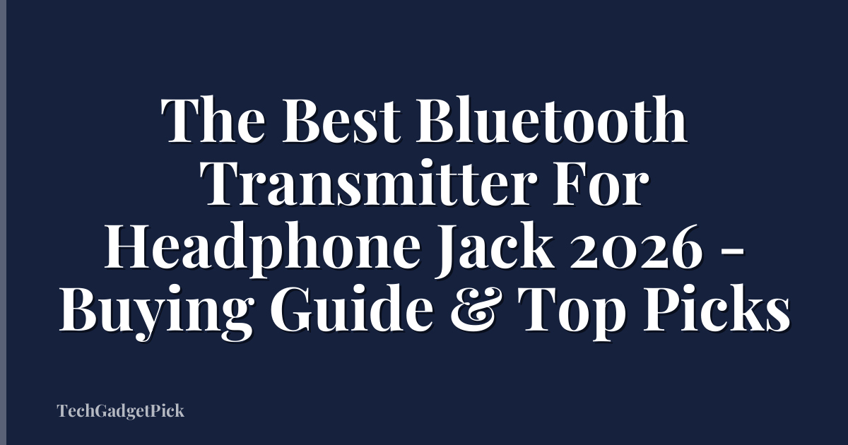 The Best Bluetooth Transmitter For Headphone Jack 2026 - Buying Guide & Top Picks