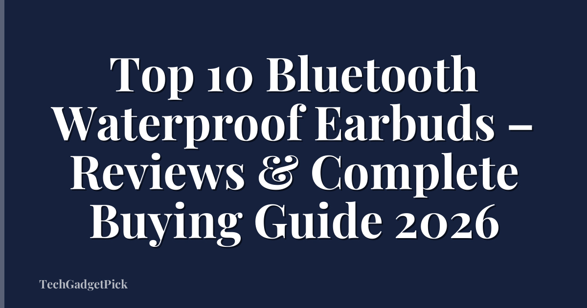 Top 10 Bluetooth Waterproof Earbuds – Reviews & Complete Buying Guide 2026
