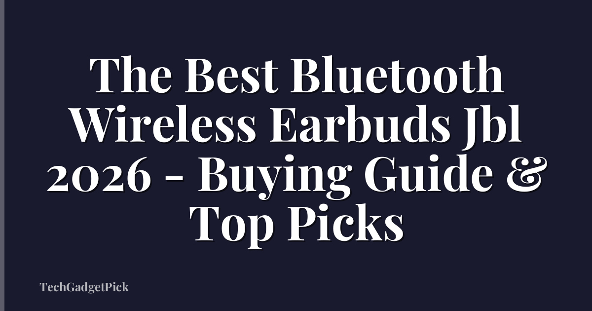 The Best Bluetooth Wireless Earbuds Jbl 2026 - Buying Guide & Top Picks