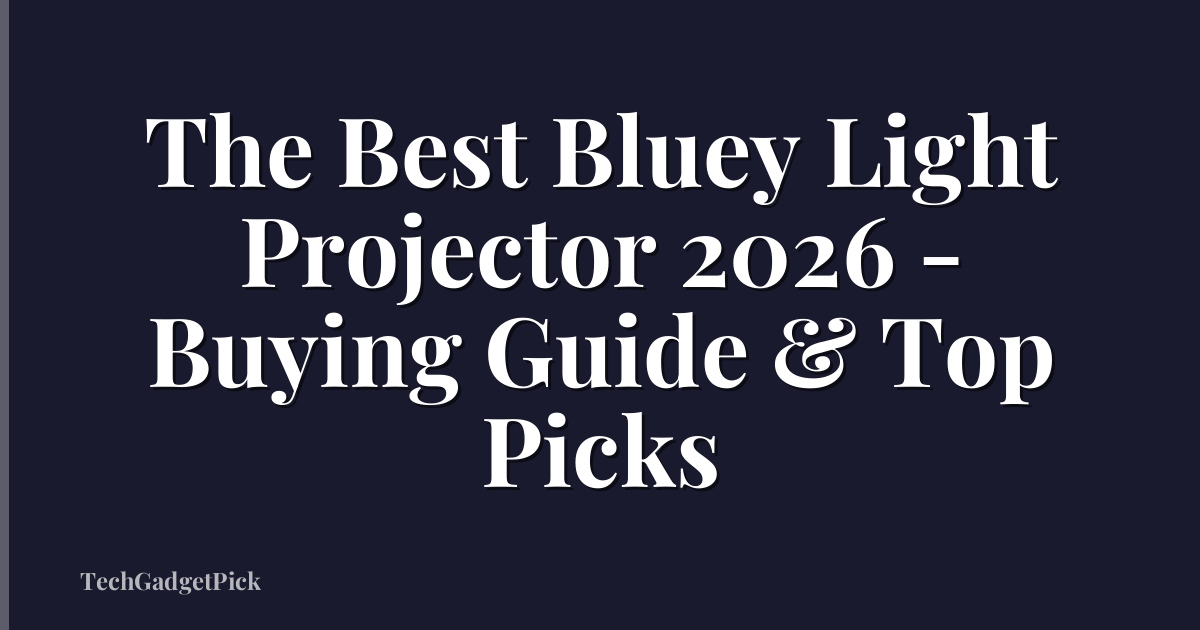 The Best Bluey Light Projector 2026 - Buying Guide & Top Picks