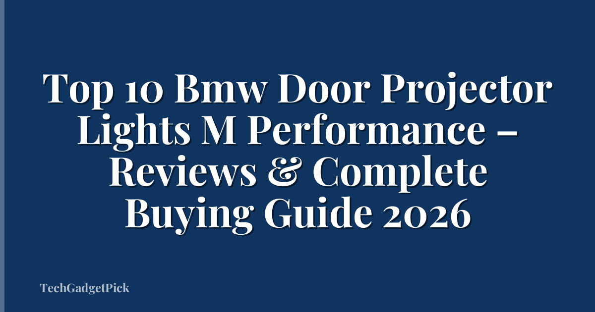 Top 10 Bmw Door Projector Lights M Performance – Reviews & Complete Buying Guide 2026