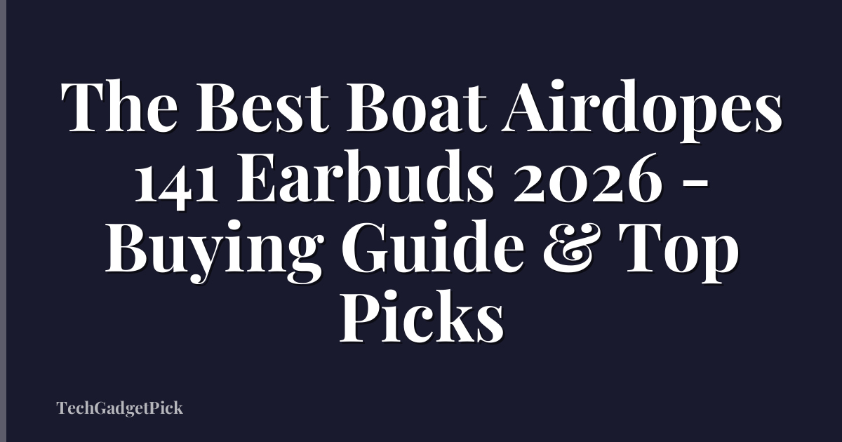 The Best Boat Airdopes 141 Earbuds 2026 - Buying Guide & Top Picks