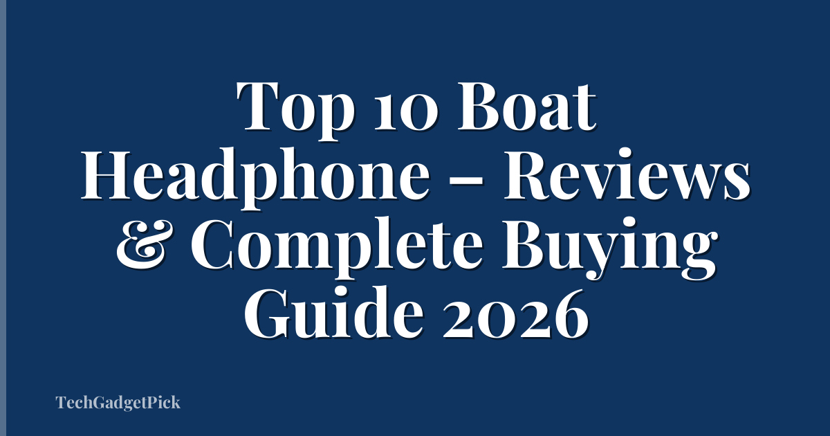Top 10 Boat Headphone – Reviews & Complete Buying Guide 2026