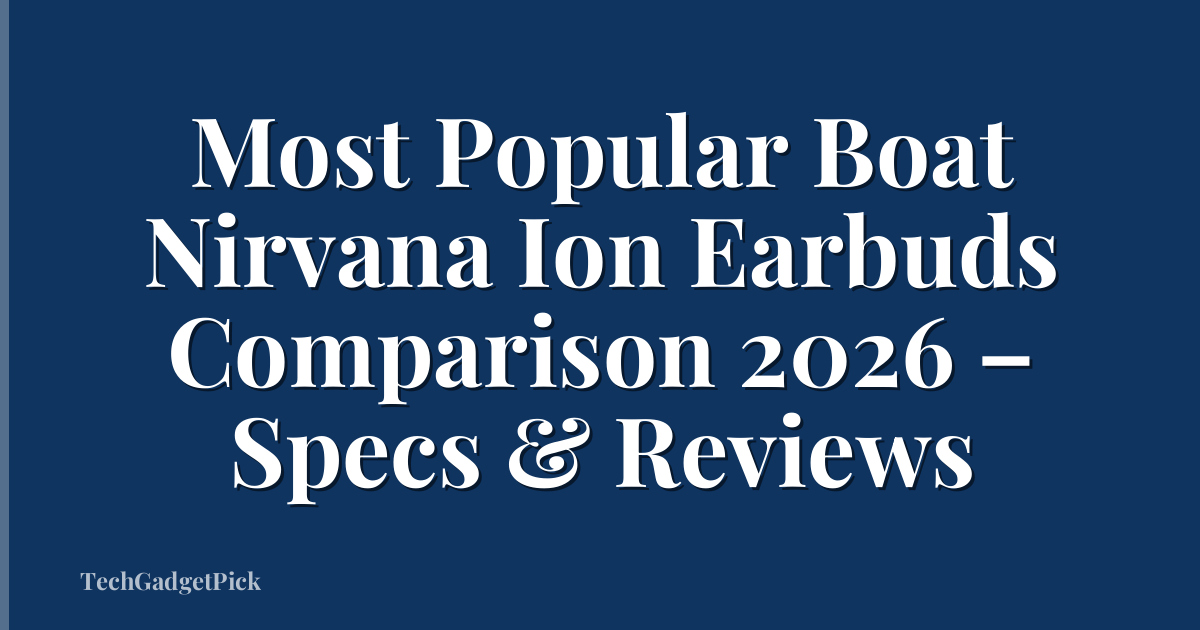 Most Popular Boat Nirvana Ion Earbuds Comparison 2026 – Specs & Reviews