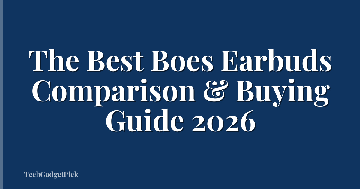 The Best Boes Earbuds Comparison & Buying Guide 2026