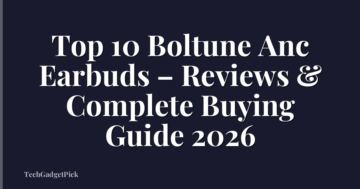 Top 10 Boltune Anc Earbuds – Reviews & Complete Buying Guide 2026