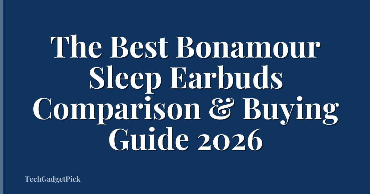 The Best Bonamour Sleep Earbuds Comparison & Buying Guide 2026