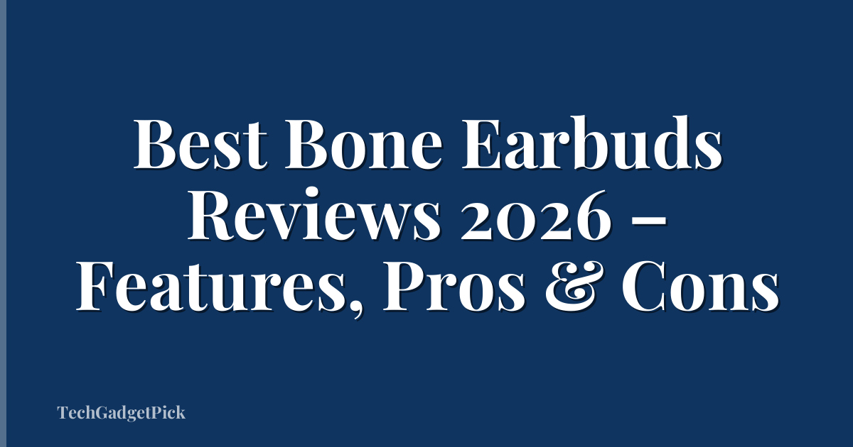 Best Bone Earbuds Reviews 2026 – Features, Pros & Cons