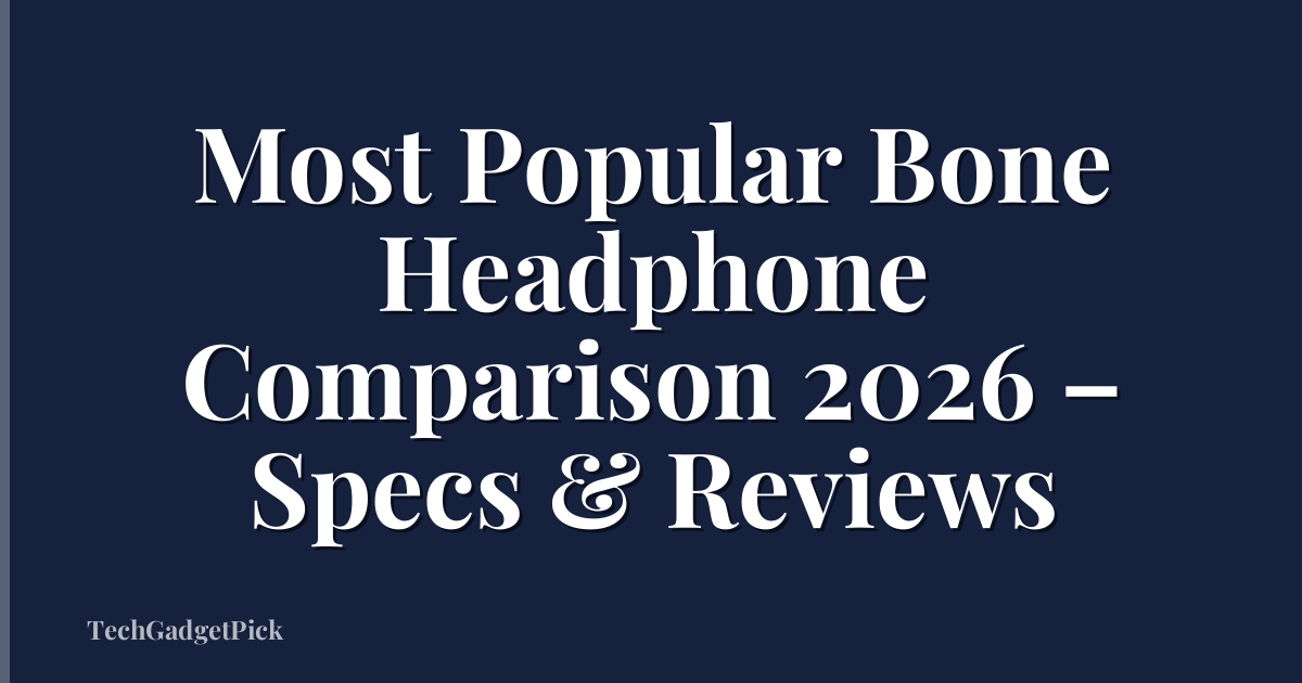 Most Popular Bone Headphone Comparison 2026 – Specs & Reviews