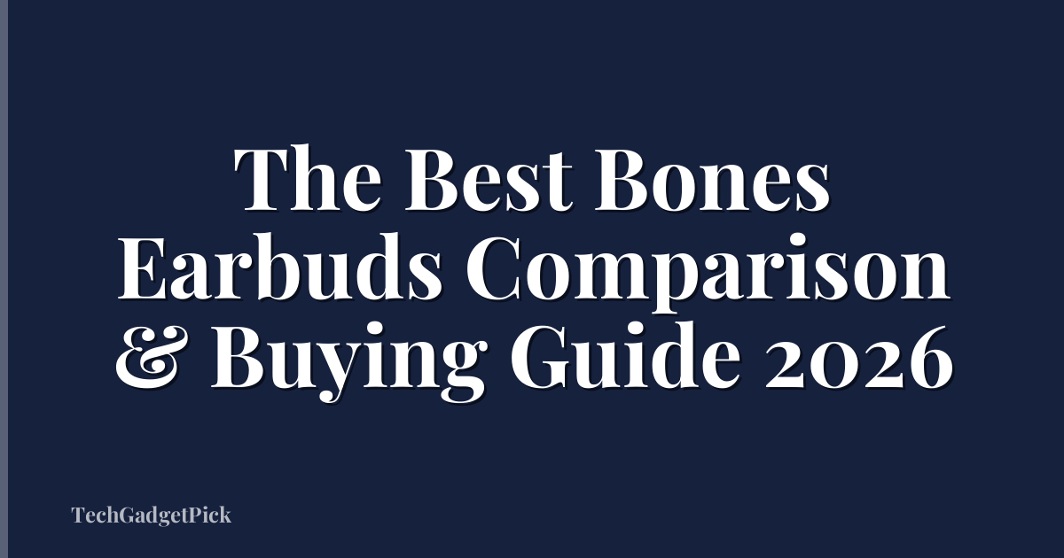 The Best Bones Earbuds Comparison & Buying Guide 2026