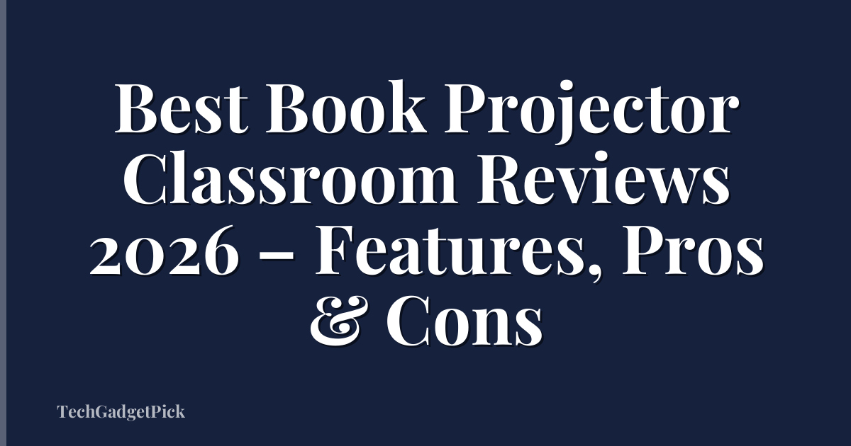 Best Book Projector Classroom Reviews 2026 – Features, Pros & Cons