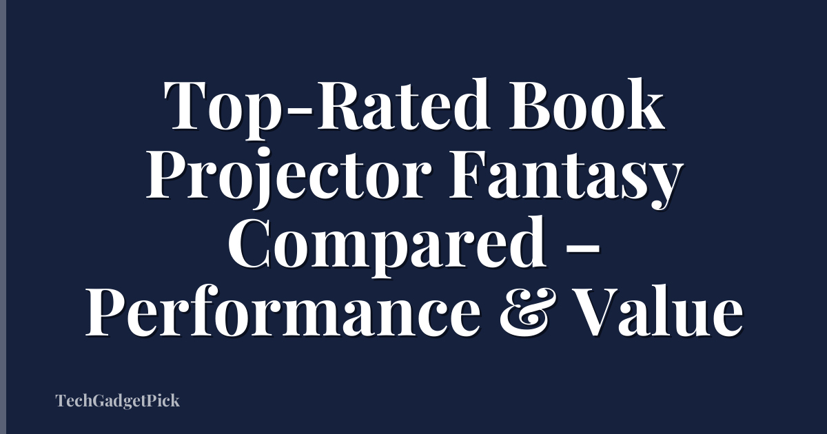 Top-Rated Book Projector Fantasy Compared – Performance & Value