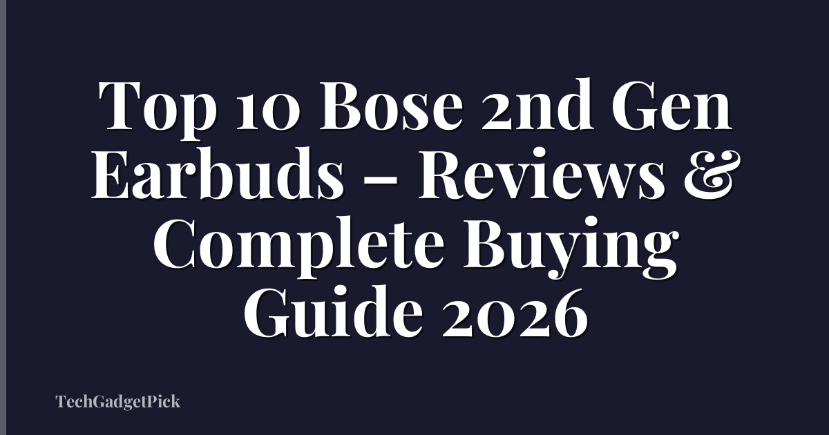 Top 10 Bose 2nd Gen Earbuds – Reviews & Complete Buying Guide 2026