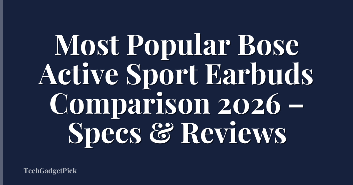 Most Popular Bose Active Sport Earbuds Comparison 2026 – Specs & Reviews