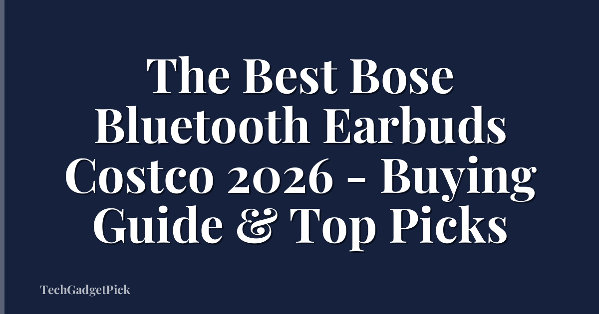 The Best Bose Bluetooth Earbuds Costco 2026 - Buying Guide & Top Picks