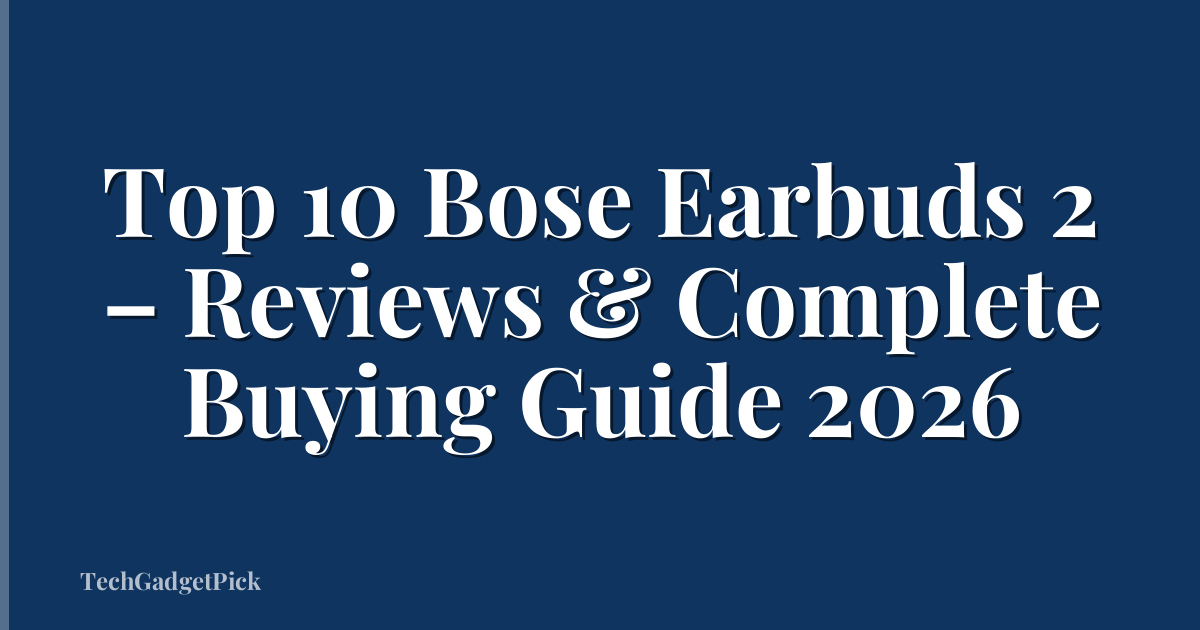 Top 10 Bose Earbuds 2 – Reviews & Complete Buying Guide 2026