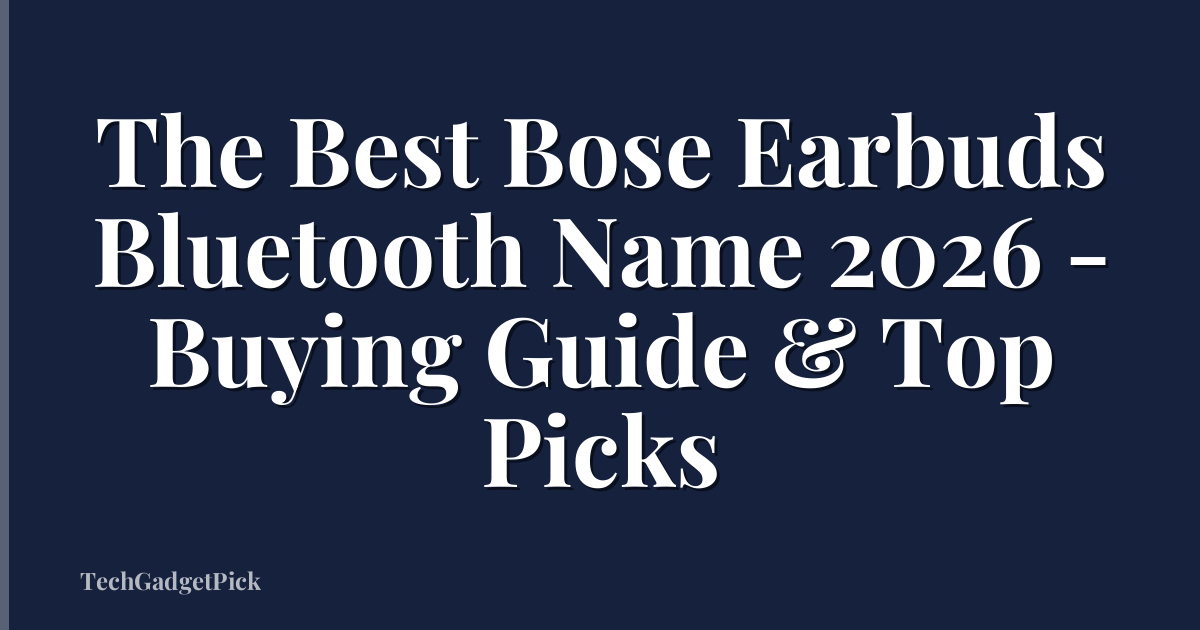 The Best Bose Earbuds Bluetooth Name 2026 - Buying Guide & Top Picks