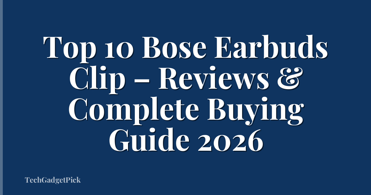Top 10 Bose Earbuds Clip – Reviews & Complete Buying Guide 2026