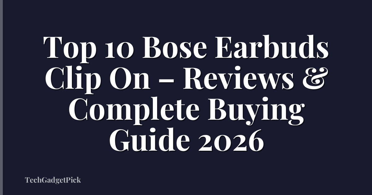Top 10 Bose Earbuds Clip On – Reviews & Complete Buying Guide 2026