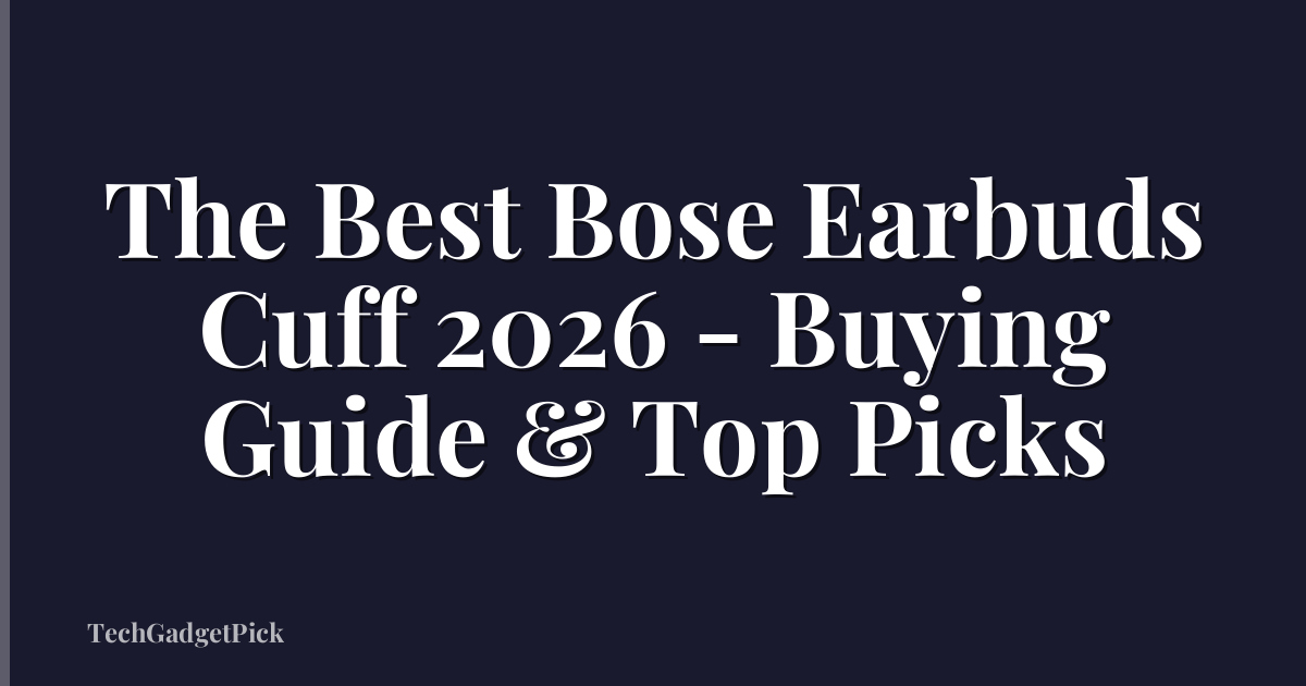 The Best Bose Earbuds Cuff 2026 - Buying Guide & Top Picks