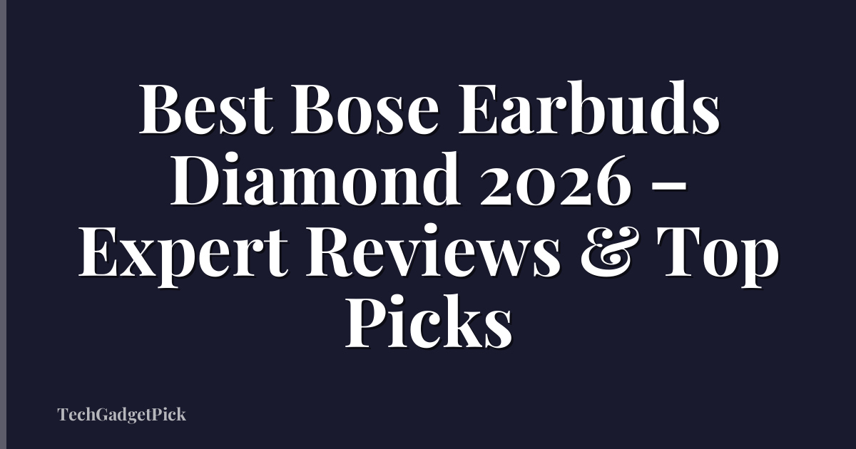 Best Bose Earbuds Diamond 2026 – Expert Reviews & Top Picks