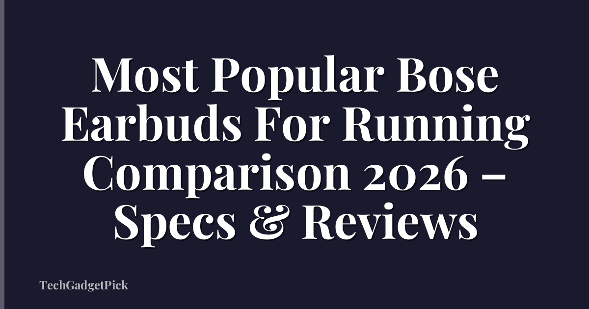 Most Popular Bose Earbuds For Running Comparison 2026 – Specs & Reviews