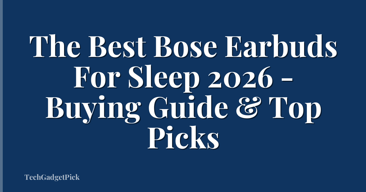 The Best Bose Earbuds For Sleep 2026 - Buying Guide & Top Picks