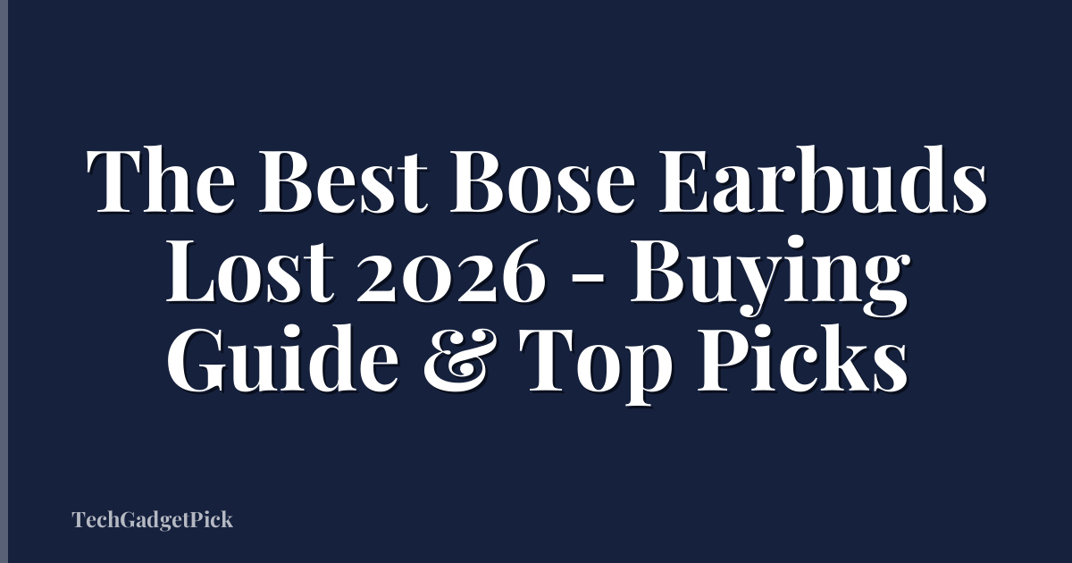 The Best Bose Earbuds Lost 2026 - Buying Guide & Top Picks