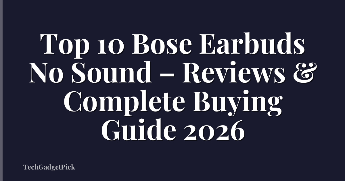 Top 10 Bose Earbuds No Sound – Reviews & Complete Buying Guide 2026