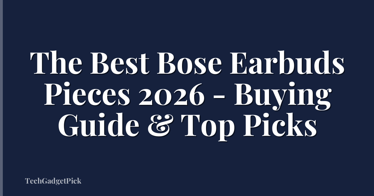 The Best Bose Earbuds Pieces 2026 - Buying Guide & Top Picks