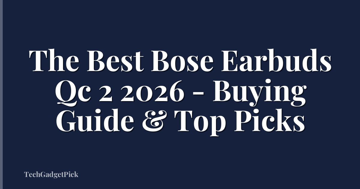 The Best Bose Earbuds Qc 2 2026 - Buying Guide & Top Picks