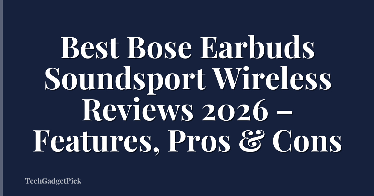 Best Bose Earbuds Soundsport Wireless Reviews 2026 – Features, Pros & Cons