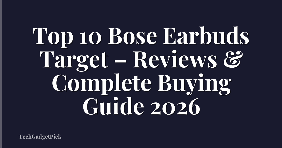Top 10 Bose Earbuds Target – Reviews & Complete Buying Guide 2026