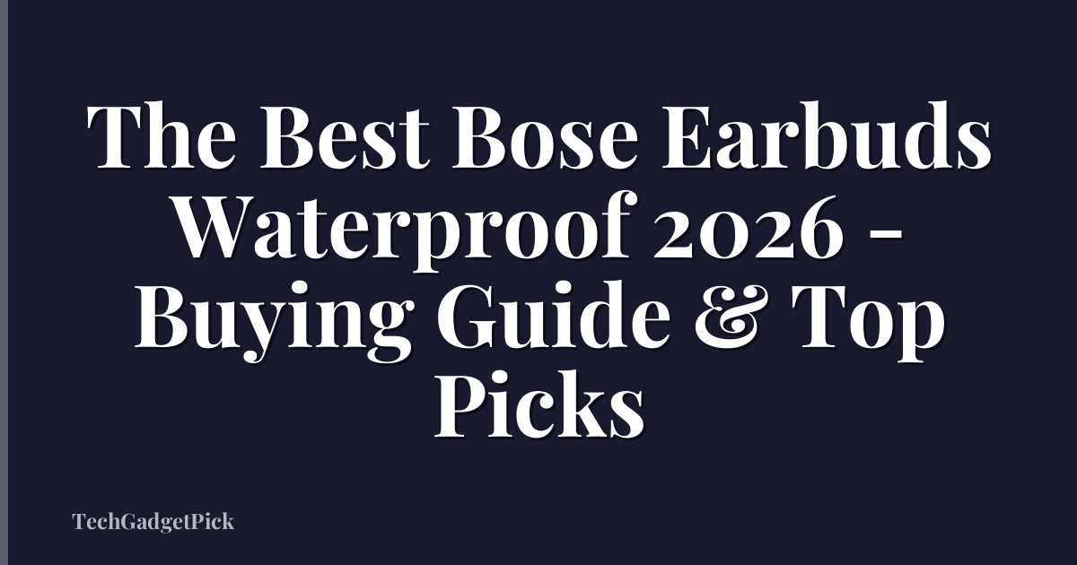 The Best Bose Earbuds Waterproof 2026 - Buying Guide & Top Picks