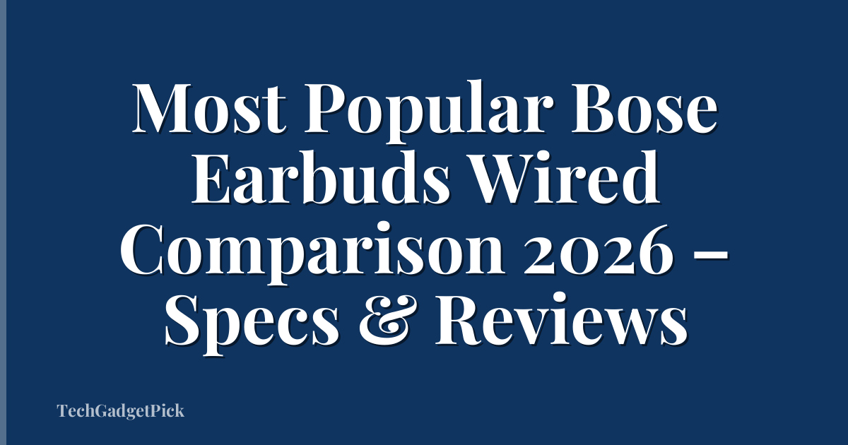 Most Popular Bose Earbuds Wired Comparison 2026 – Specs & Reviews