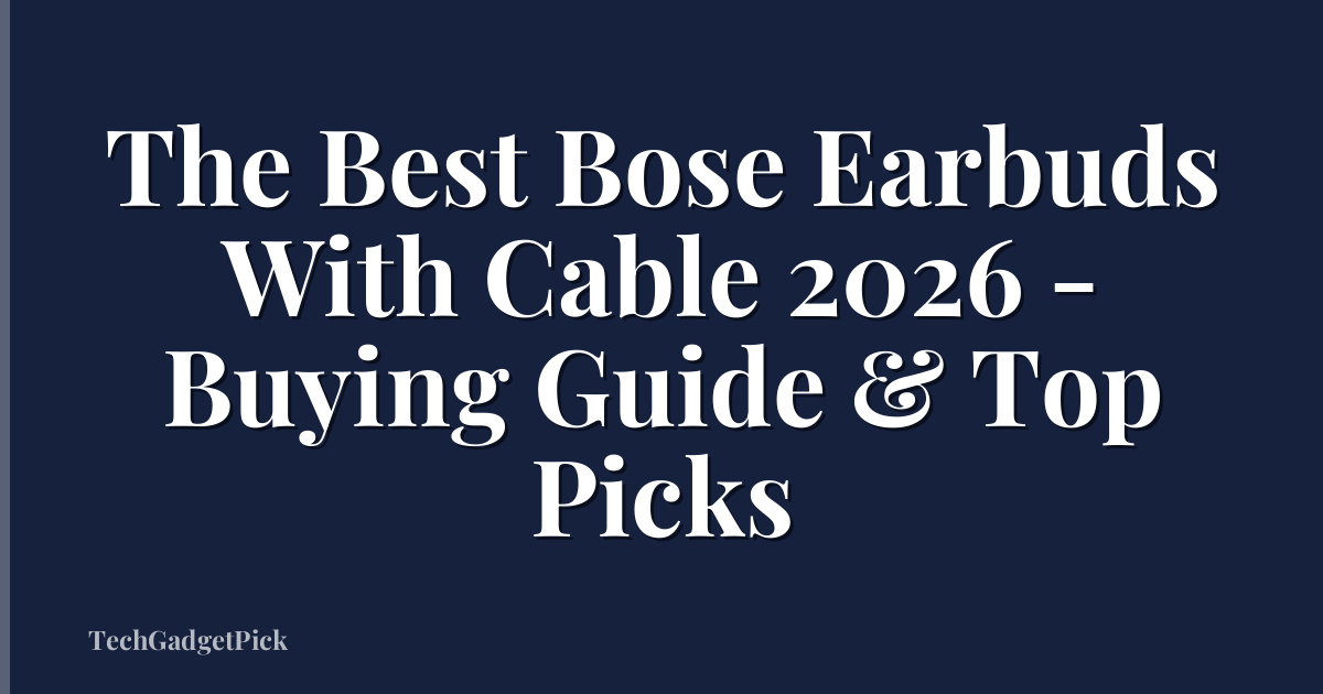 The Best Bose Earbuds With Cable 2026 - Buying Guide & Top Picks